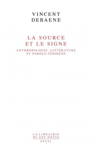 debaene-vincent-la-source-et-le-signe-ethnologie-litterature-et-parole-indigene_0