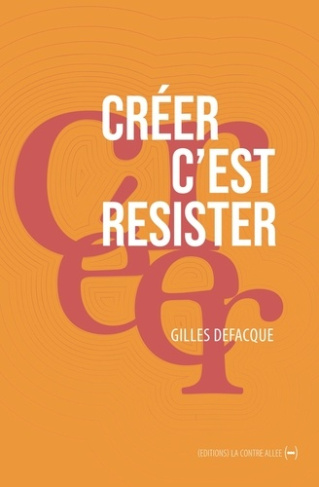 defacque-gilles-creer-c-est-resister_0