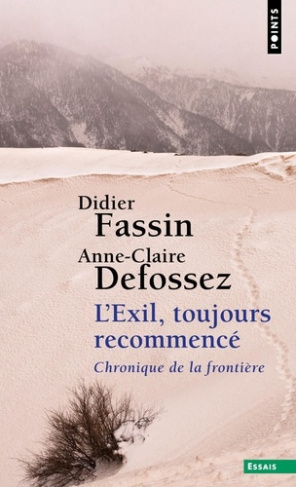 defossez-anne-claire-fassin-didier-l-exil-toujours-recommence-chronique-de-la-frontiere_0