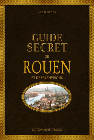 degon-andre-guide-secret-de-rouen-et-de-ses-environs_0