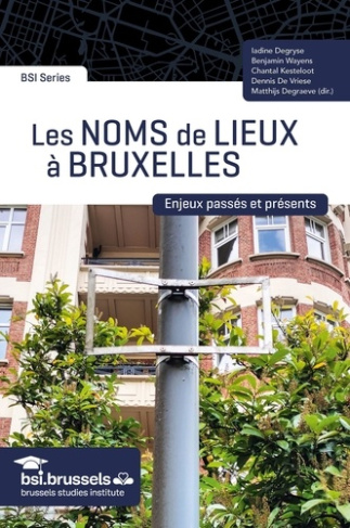 degryse-iadine-wayens-benjamin-kesteloot-chant-les-noms-de-lieux-a-bruxelles-enjeux-passes-et-presents_0