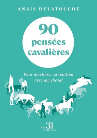 90 pensées cavalières. Pour améliorer sa relation avec son cheval