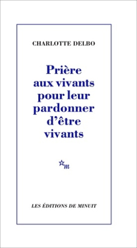 delbo-charlotte-priere-aux-vivants-pour-leur-pardonner-d-etre-vivants_0