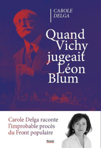 delga-carole-nemo-marie-luce-quand-vichy-jugeait-leon-blum-l-improbable-proces-du-front-populaire_0