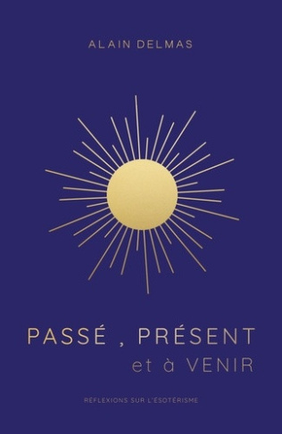 delmas-alain-passe-present-et-a-venir-reflexions-sur-l-esoterisme-et-la-spiritualite_0