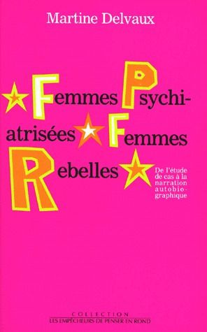 delvaux-martine-femmes-psychiatrisees-femmes-rebelles-de-l-etude-de-cas-a-la-narration-autobiographique_0