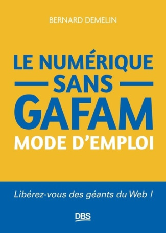 demelin-bernard-le-numerique-sans-gafam-mode-d-emploi-liberez-vous-des-geants-du-web_0