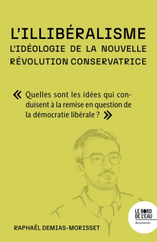 demias-morisset-raphael-l-illiberalisme-l-ideologie-de-la-nouvelle-revolution-conservatrice-comprendre-quelles-sont-les-i_0