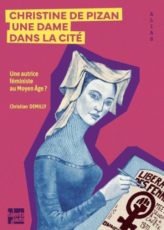 demilly-christian-christine-de-pizan-une-dame-dans-la-cite-autrice-editrice-feministe-au-moyen-age_0