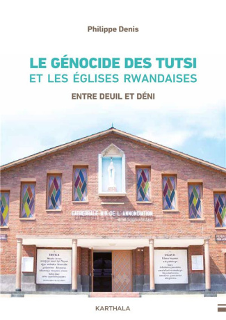 denis-philippe-le-genocide-des-tutsi-et-les-eglises-rwandaises-entre-deuil-et-deni_0