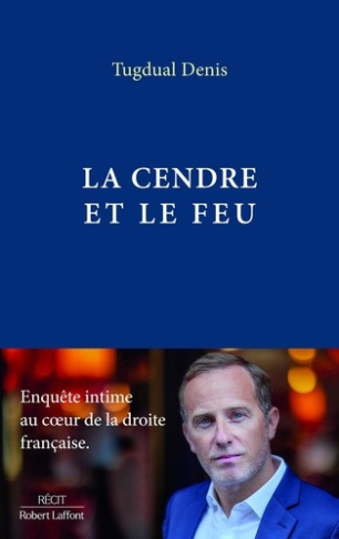 denis-tugdual-la-cendre-et-le-feu-enquete-intime-au-coeur-de-la-droite-francaise_0