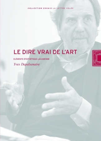depelsenaire-yves-le-dire-vrai-de-l-art-une-esthetique-lacanienne_0