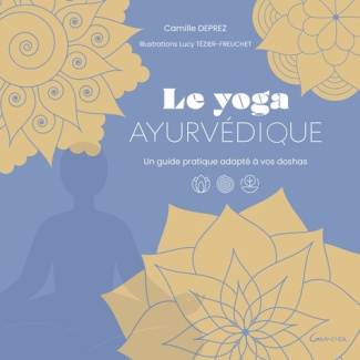 deprez-camille-tezier-freuchet-lucy-le-yoga-ayurvedique-un-guide-pratique-adapte-a-vos-doshas_0