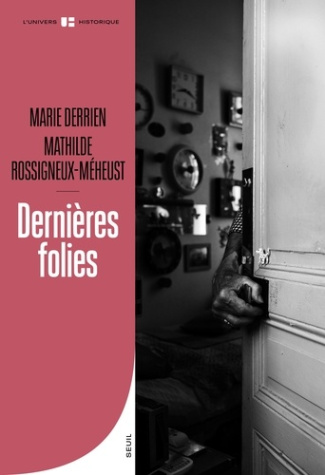 derrien-marie-rossigneux-meheust-mathilde-dernieres-folies-vieillesses-et-sante-mentale-xixe-xxe-siecles_0