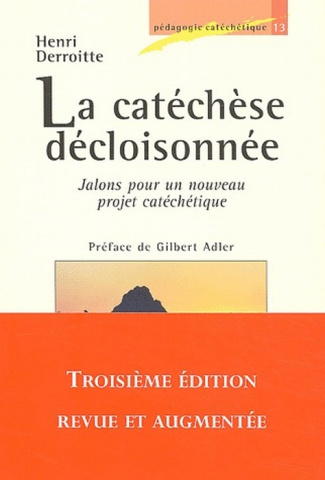 derroitte-henri-3b-adler-gilbert-la-catechese-decloisonnee-jalons-pour-un-nouveau-projet-catechetique-3e-edition-revue-et-augmentee_0