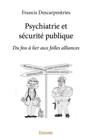 descarpentries-francis-de-couverture-par-mae-lin-psychiatrie-et-securite-publique-du-fou-a-lier-aux-folles-alliances-du-fou-a-lier-aux-folles-a_0