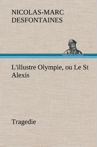 desfontaines-nicolas-marc-l-illustre-olympie-ou-le-st-alexis-tragedie-l-illustre-olympie-ou-le-st-alexis-tragedie_0