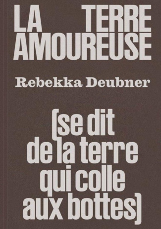 deubner-rebekka-heraut-julie-benazet-heugenhau-la-terre-amoureuse-se-dit-de-la-terre-qui-colle-aux-bottes_0