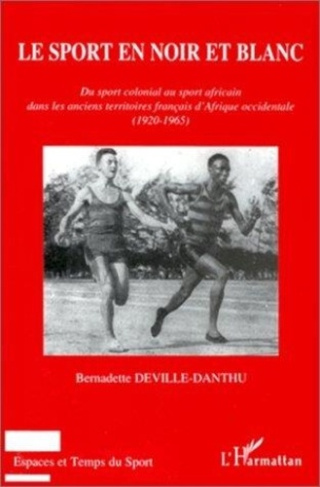deville-danthu-bernadette-le-sport-en-noir-et-blanc-du-sport-colonial-au-sport-africain-dans-les-anciens-territoires-francais_0