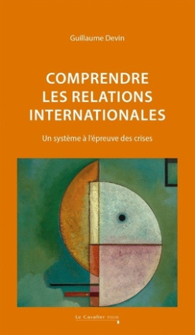 devin-guillaume-comprendre-les-relations-internationales-un-systeme-a-l-epreuve-des-crises-nouvelle-edition_0