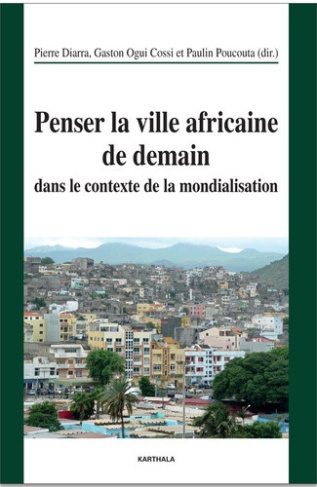 diarra-pierre-ogui-cossi-gaston-poucouta-pauli-penser-la-ville-africaine-de-demain-dans-le-contexte-de-la-mondialisation_0
