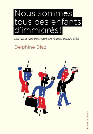 diaz-delphine-francais-immigres-memes-combats-une-histoire-des-luttes-pour-les-droit-des-immigres-en-france-depui_0