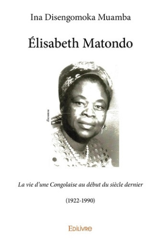disengomoka-muamba-ina-elisabeth-matondo-la-vie-d-une-congolaise-au-debut-du-siecle-dernier-1922-1990_0