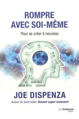 dispenza-joe-3b-royer-louis-rompre-avec-soi-meme-pour-se-creer-a-nouveau_0