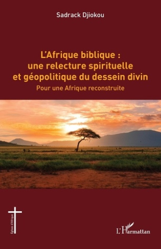 djiokou-sadrack-l-afrique-biblique-une-relecture-spirituelle-et-geopolitique-du-dessein-divin-pour-une-afrique-re_0