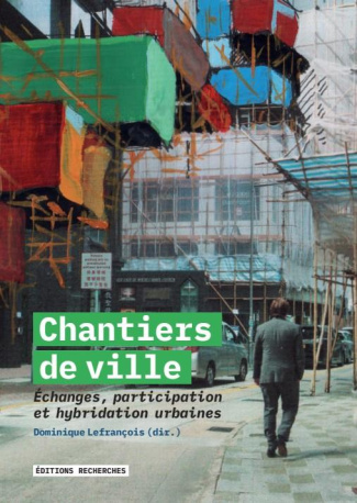 dominique-lefrancois-chantiers-de-ville-echanges-participation-et-hybridations-urbaines_0