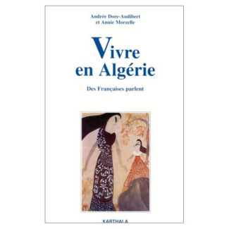 dore-audibert-andree-morzelle-annie-vivre-en-algerie-des-francaises-parlent-enquetes-1989-1995_0