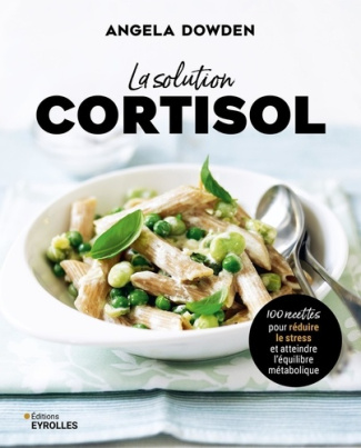 dowden-angela-la-solution-cortisol-100-recettes-pour-reduire-le-stress-et-atteindre-l-equilibre-metabolique_0