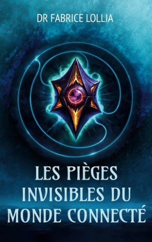 dr-fabrice-lollia-pieges-invisibles-du-monde-connecte-travail-decision-et-confiance_0