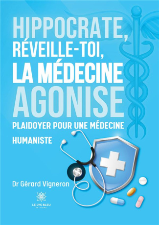 dr-gerard-vigneron-hippocrate-reveille-toi-la-medecine-agonise-plaidoyer-pour-une-medecine-humaniste_0