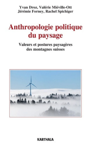 droz-yvan-mieville-ott-valerie-forney-jeremie-anthropologie-politique-du-paysage-valeurs-et-postures-paysageres-des-montagnes-suisses_0