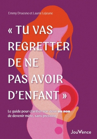 druesne-emmy-lejeune-laurie-tu-vas-regretter-de-ne-pas-avoir-d-enfant-le-guide-pour-clarifier-son-desir-ou-non-de-devenir-m_0
