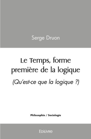 druon-serge-le-temps-forme-premiere-de-la-logique_0