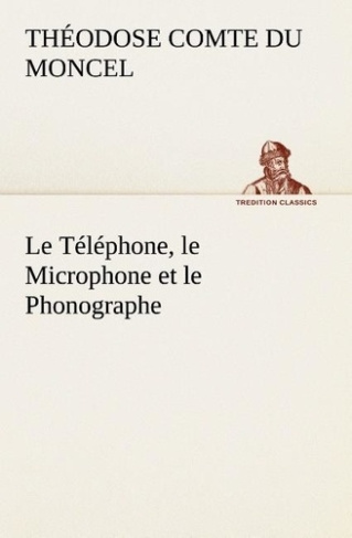 du-moncel-th-comte-le-telephone-le-microphone-et-le-phonographe-le-telephone-le-microphone-et-le-phonographe_0