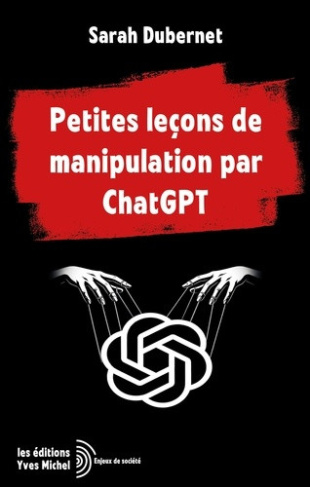 dubernet-sarah-petites-lecons-de-manipulation-par-chatgpt_0