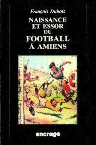 dubois-francois-naissance-et-essor-du-foot-a-amiens_0