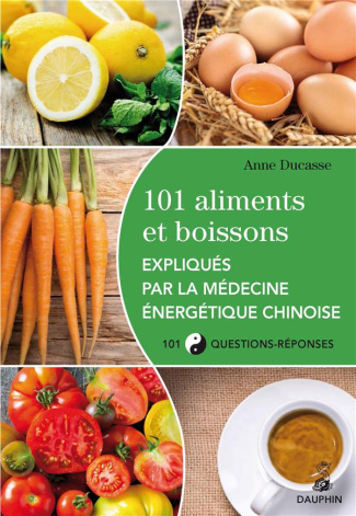 ducasse-anne-101-aliments-et-boissons-expliques-par-la-medecine-energetique-chinoise-et-les-cinq-elements_0