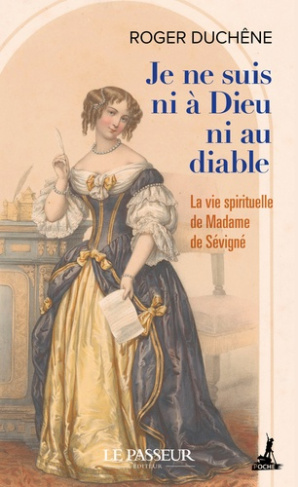 duchene-roger-duchene-herve-je-ne-suis-ni-a-dieu-ni-au-diable-la-vie-spirituelle-de-madame-de-sevigne_0