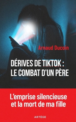 ducoin-arnaud-derives-de-tiktok-le-combat-d-un-pere-l-emprise-silencieuse-et-la-mort-de-ma-fille_0