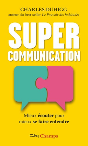 duhigg-charles-supercommunication-mieux-ecouter-pour-mieux-se-faire-entendre-mieux-ecouter-pour-mieux-se-faire-e_0