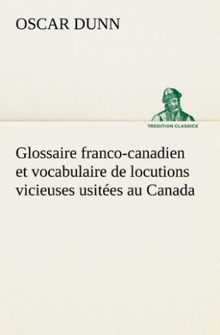 dunn-oscar-3b-dunn-o-glossaire-franco-canadien-et-vocabulaire-de-locutions-vicieuses-usitees-au-canada_0