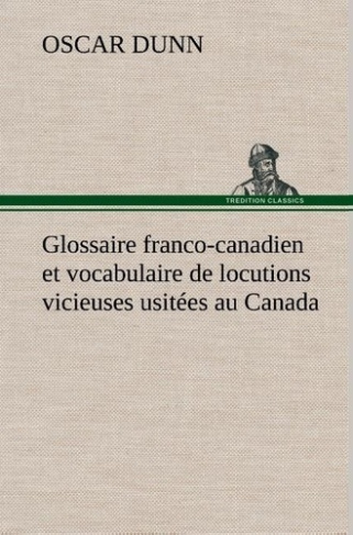dunn-oscar-glossaire-franco-canadien-et-vocabulaire-de-locutions-vicieuses-usitees-au-canada_0