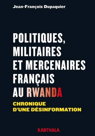 dupaquier-jean-francois-gillet-eric-politiques-militaires-et-mercenaires-francais-au-rwanda-chronique-d-une-desinformation_0