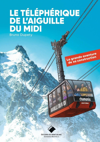 dupety-bruno-le-telepherique-de-l-aiguille-du-midi-nouvelle-edition-la-grande-aventure-de-sa-construction_0