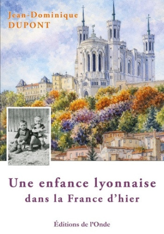 dupont-jean-dominique-une-enfance-lyonnaise-dans-la-france-d-hier_0