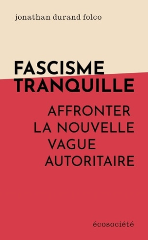 durand-folco-jonathan-fascisme-tranquille-affronter-la-nouvelle-vague-autoritair_0